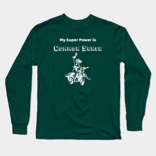 Common Sense is my Super Power - #1 Long Sleeve T-Shirt